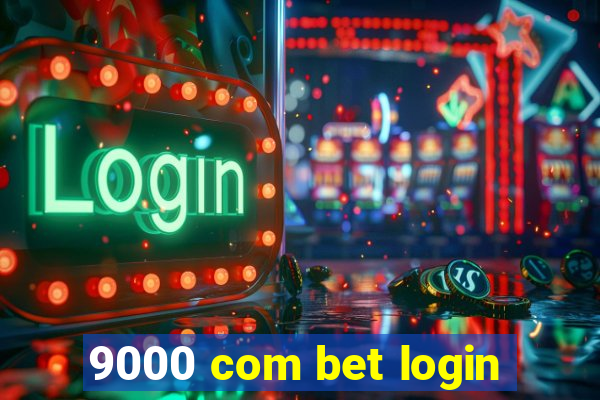 9000 com bet login